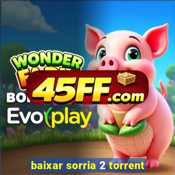 baixar sorria 2 torrent